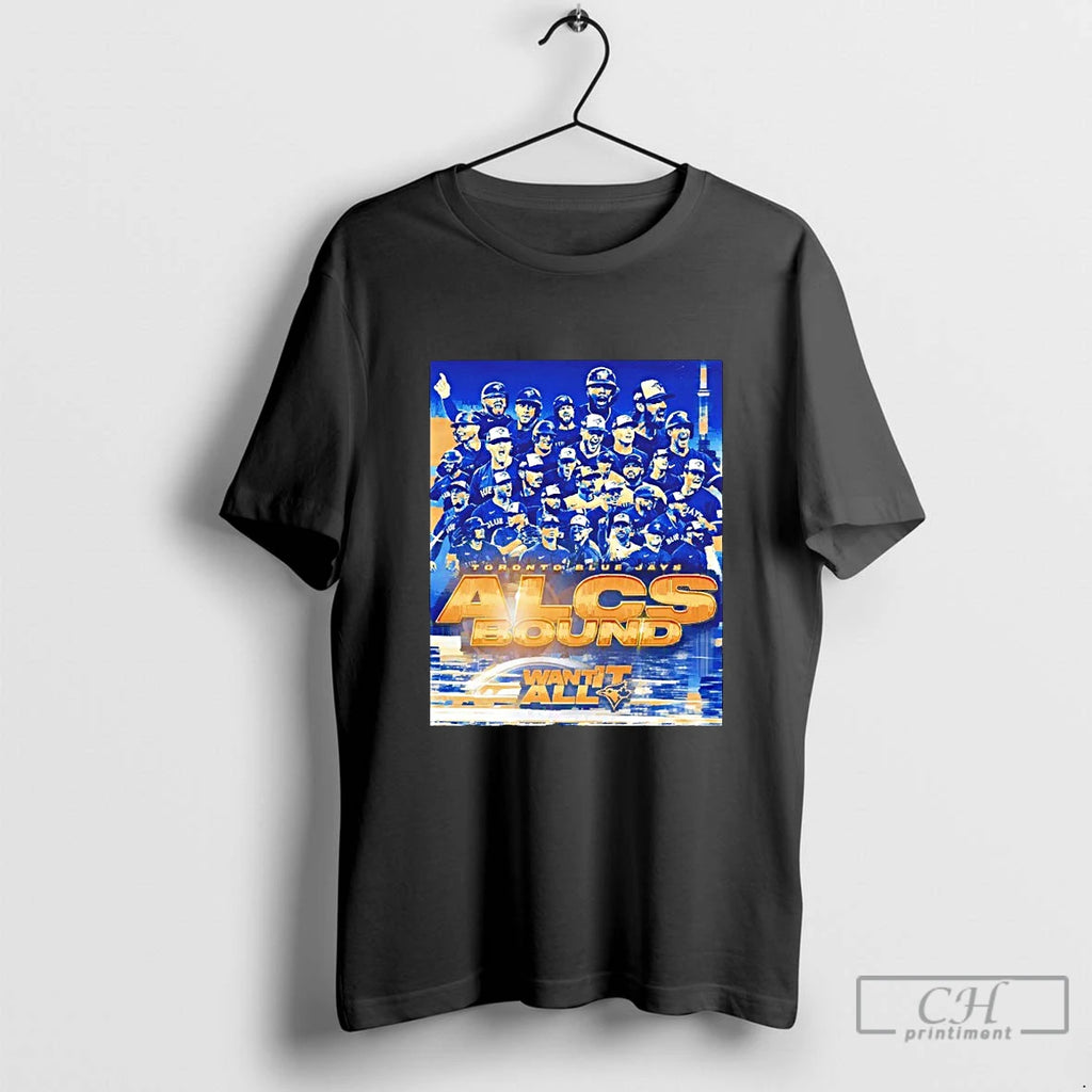 Classic Toronto Blue Jays Alcs Bound Want It All Blackshirt T Shirts