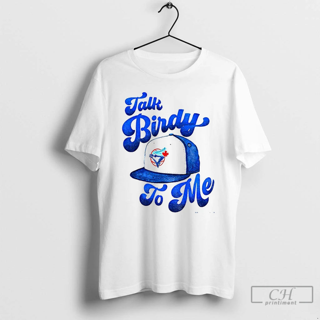 Classic Toronto Blue Jays Hat Talk Birdy To Me Mlb Baseball 2025 T Shirts