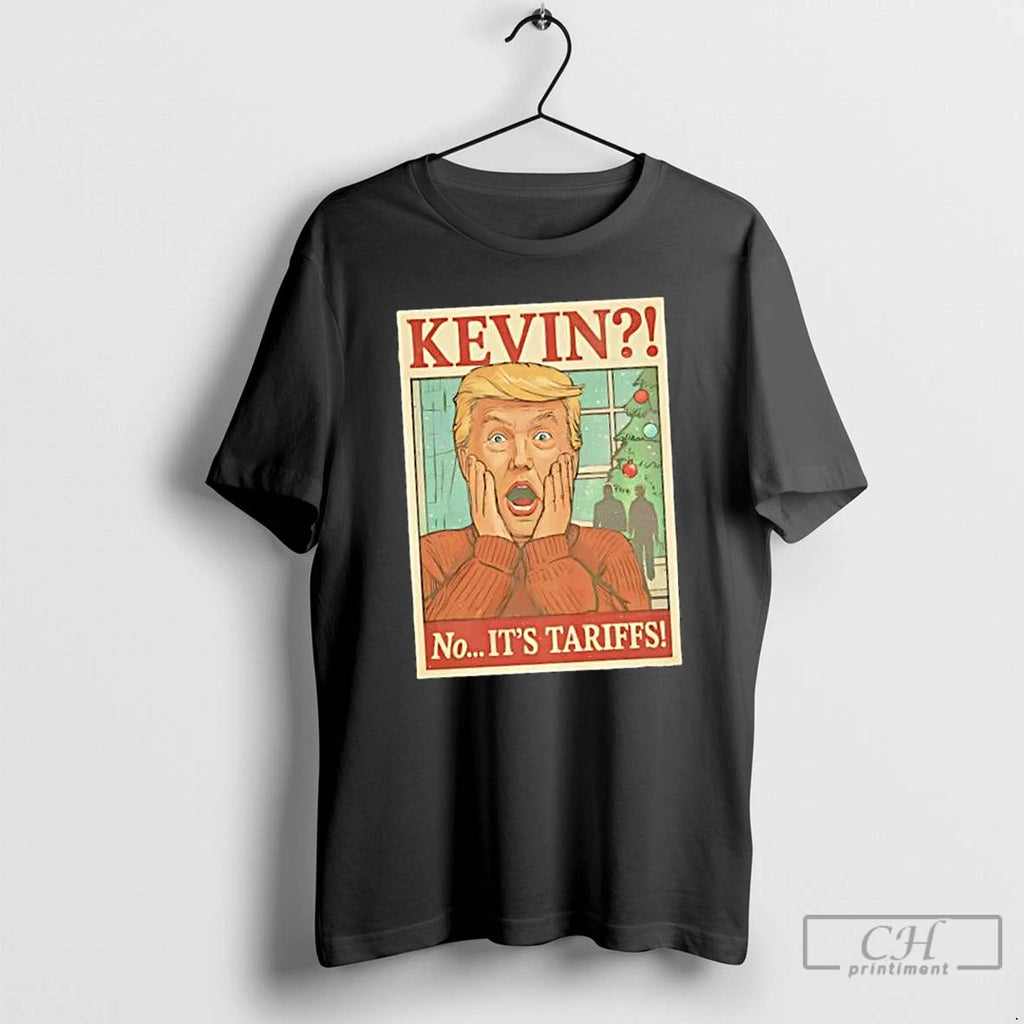 Classic Trump Kevin No Its Tariffs T Shirts Hoodie Longsleeve