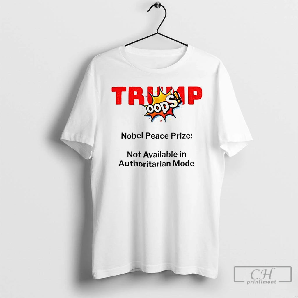 Classic Trump Nobel Peace Prize 2025 News Parody Not Available In Authoritarian Mode T Shirts