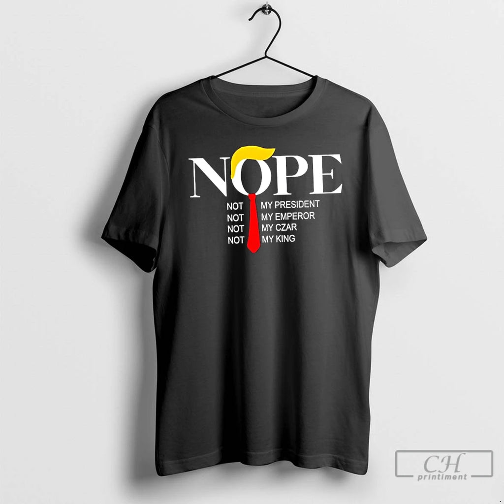 Classic Trump Hair Nope Not My President Emperor Czar King T Shirts Hoodie Longsleeve