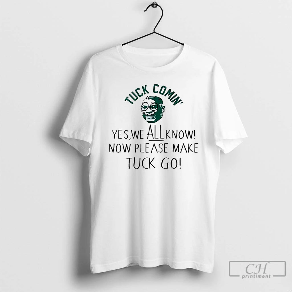 Classic Tuck Cpmin Yes We All Know Now Please Make Tuck Go T Shirts