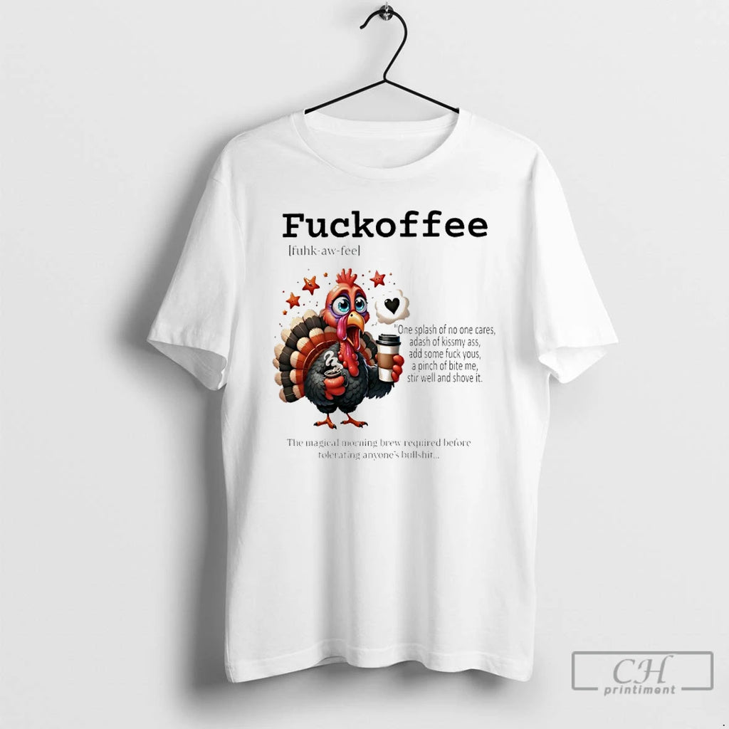 Classic Turkey Fuckoffee The Magical Morning Brew Required Before Tolerating Anyones Bullshit T Shirts