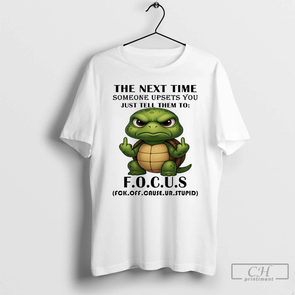 Classic Turtle The Next Time Someone Upsets You Just Tell Them To Focus T Shirts