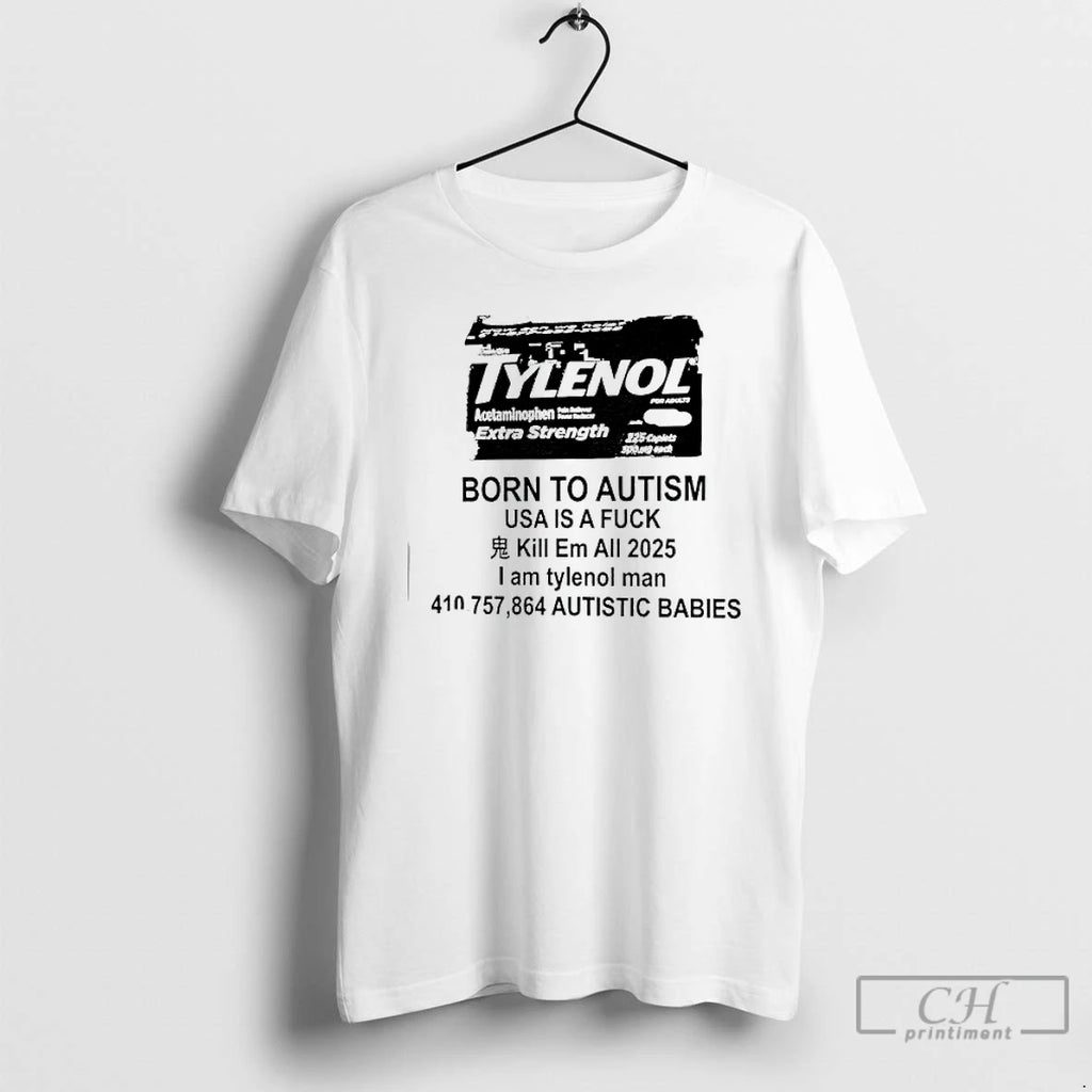 Classic Tylenol Born To Autism Usa Is A Fuck Kill Em All 2025 T Shirts