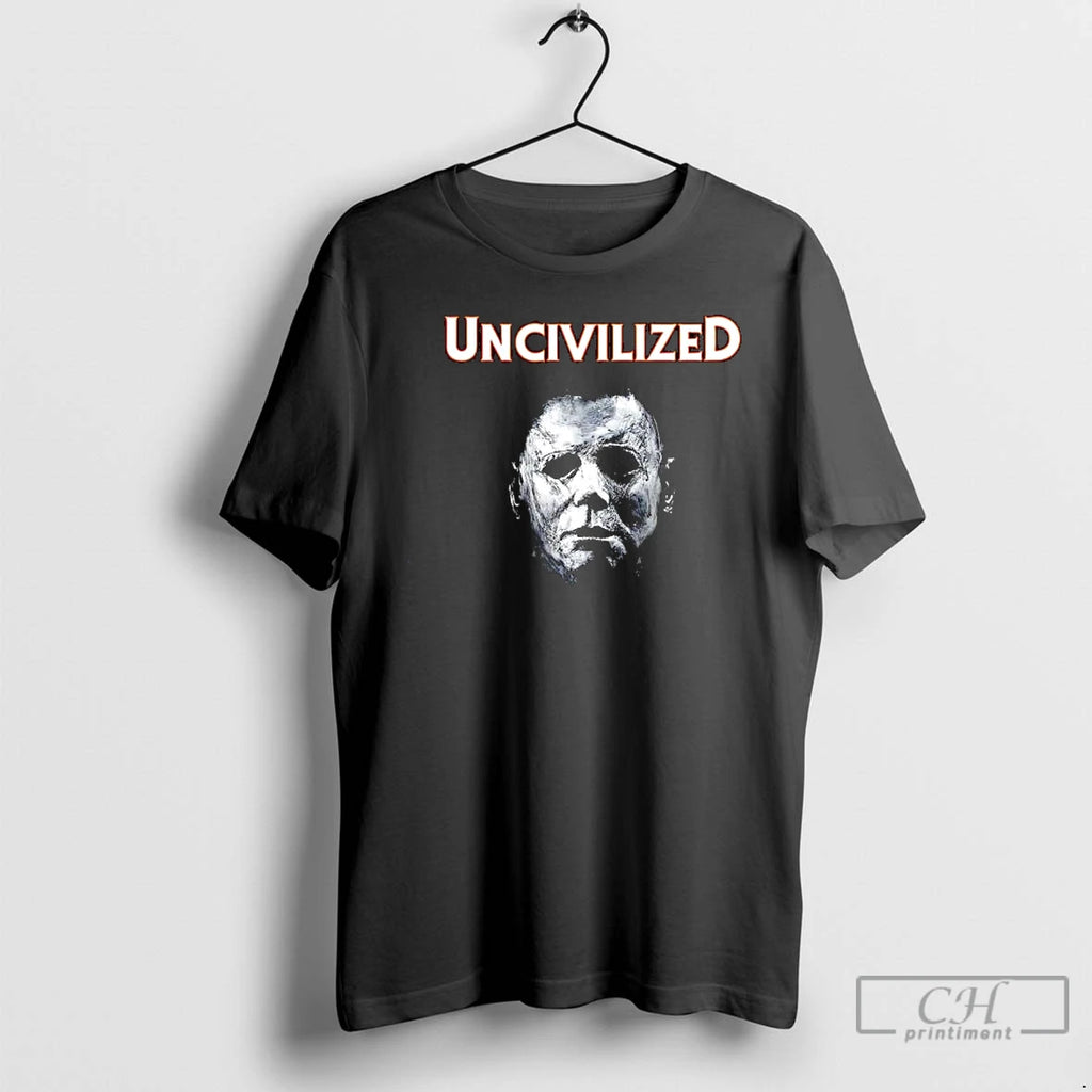 Classic Uncivilized Michael Myers Halloween Horror Movie Franchise T Shirts Hoodie Longsleeve