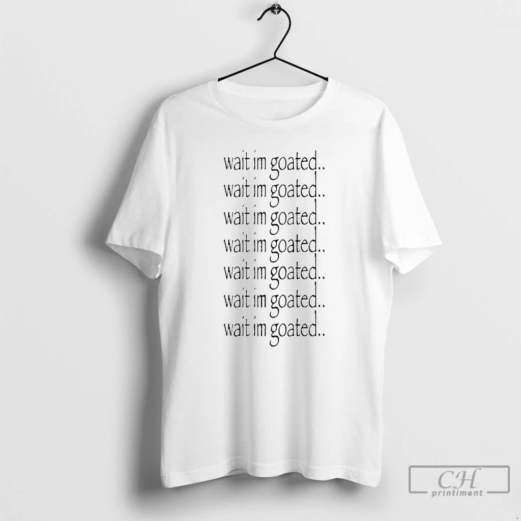 Classic Wait Im Goated Repeat T Shirts