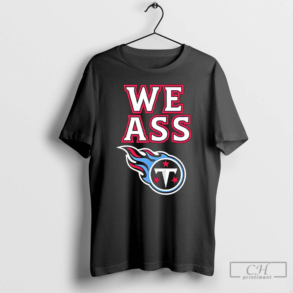 Classic We Ass Tennessee Titans Logo T Shirts Hoodie Longsleeve