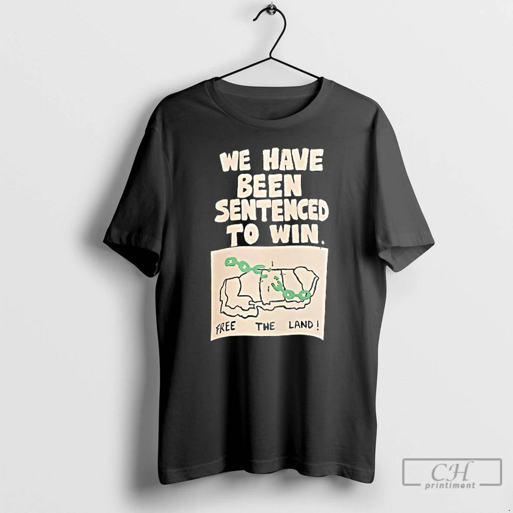 Classic We Have Been Sentenced To Win Free The Land T Shirts
