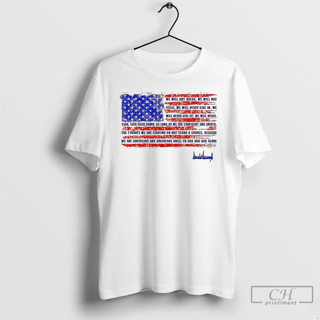 Classic We Will Not Break Trump Nation Proclamation Signature Flag T Shirts