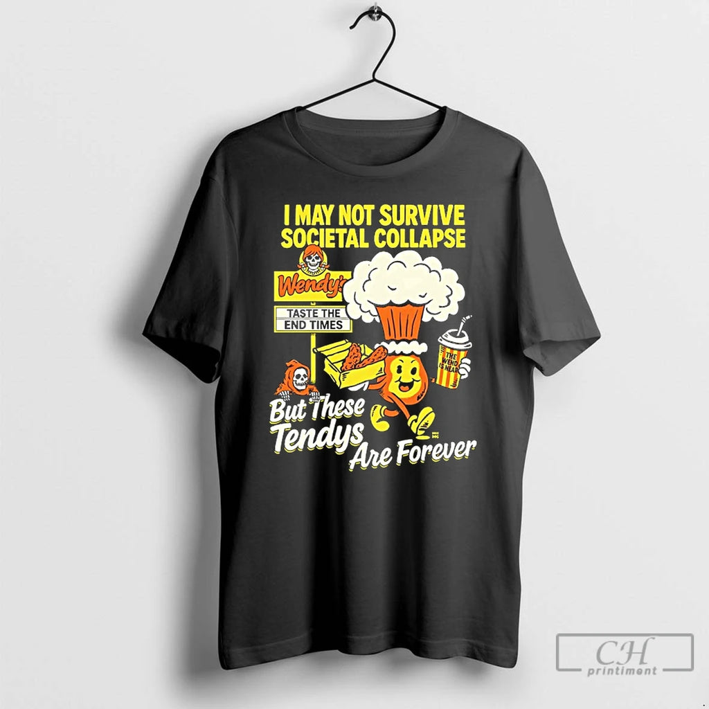Classic Wendys I May Not Survive Societal Collapse But These Tendys Are Forever T Shirts