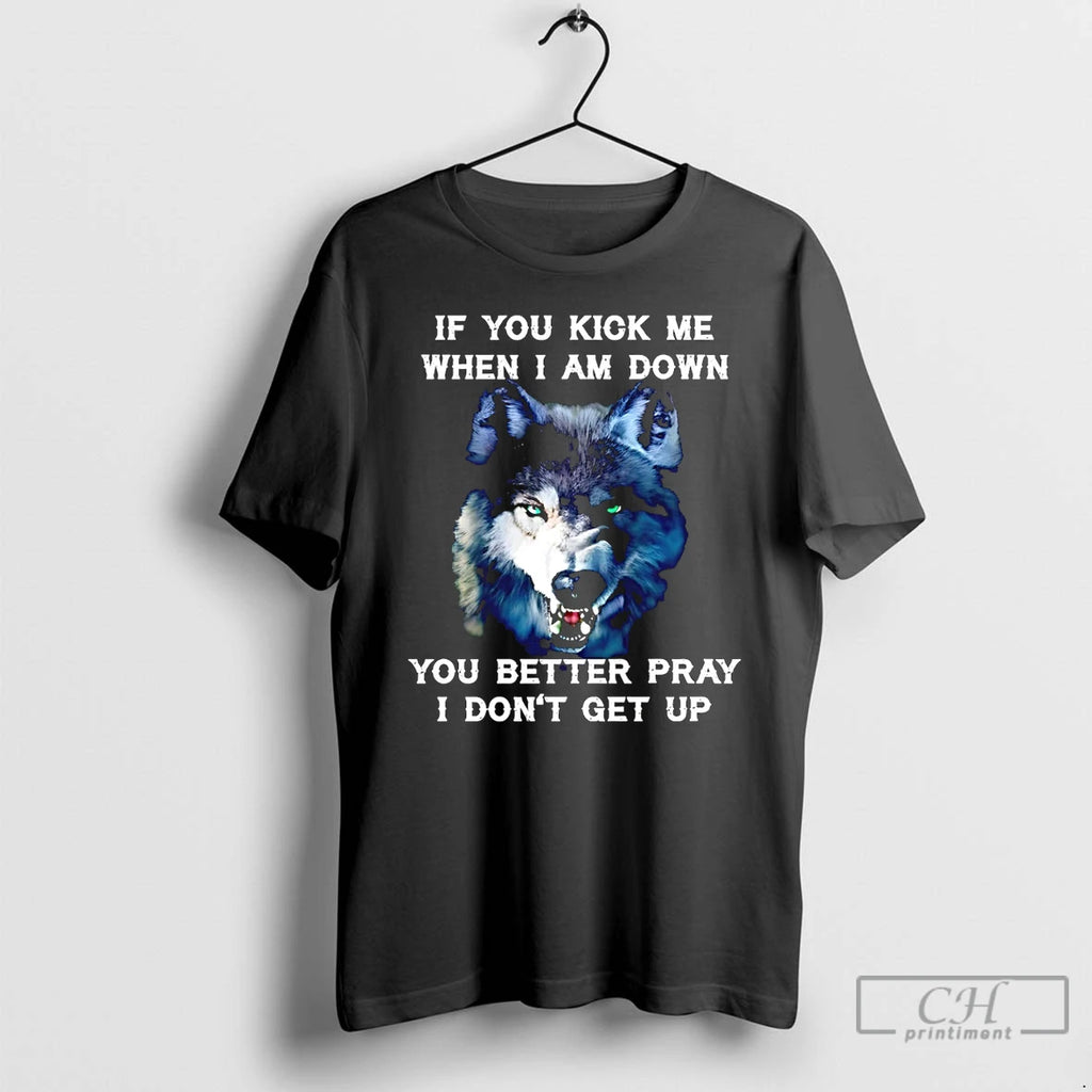 Classic Wolf If You Kick Me When I Am Down You Better Pray I Dont