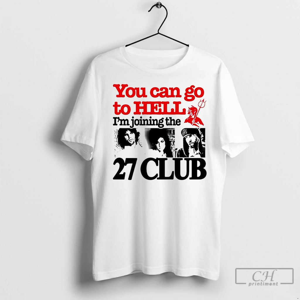 Classic You Can Go To Hell Im Joining The 27 Club