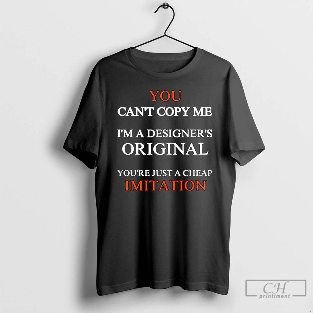 Classic You Cant Copy Me Im A Designers Youre Just A Cheap Imitation Ornaments