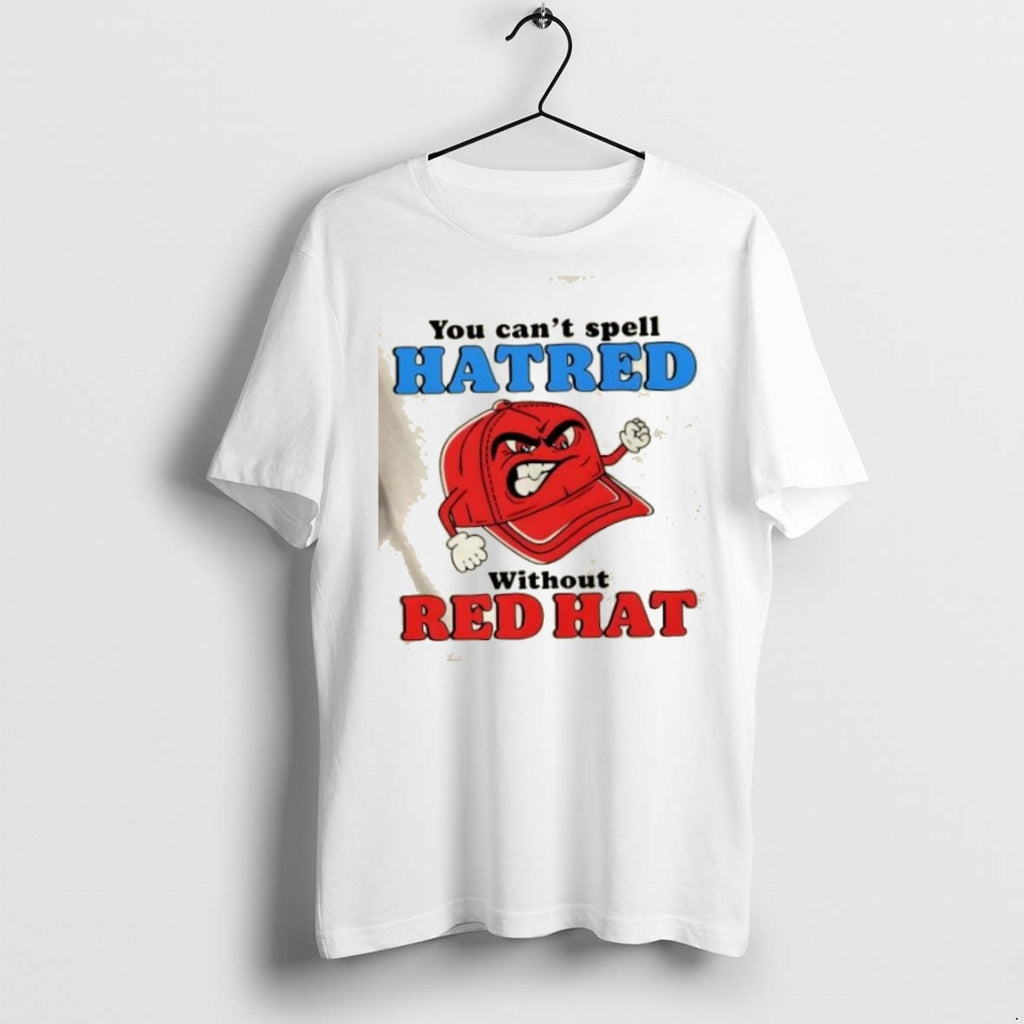 Classic You Cant Spell Hatred Without A Maga Red Hat Funny T Shirts