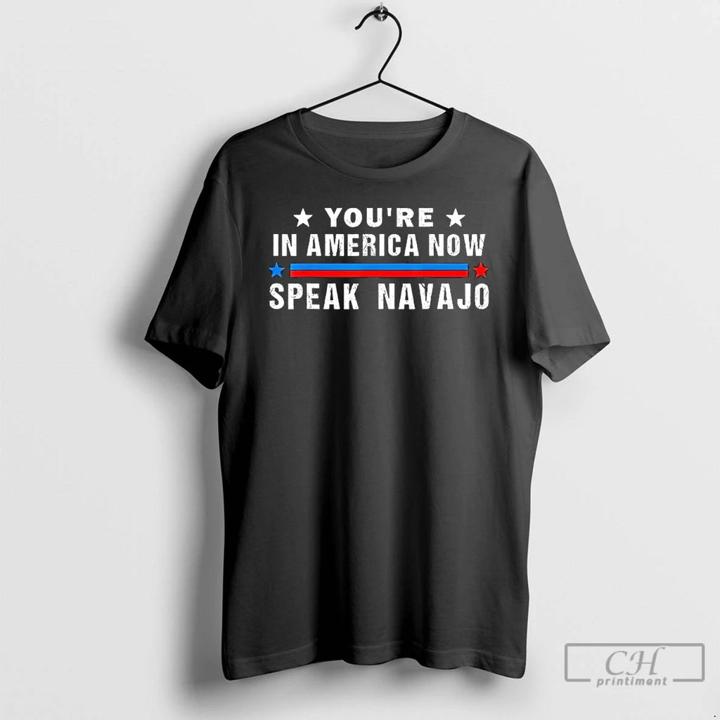 Classic Youre In America Now Speak Navajo Native American T Shirts