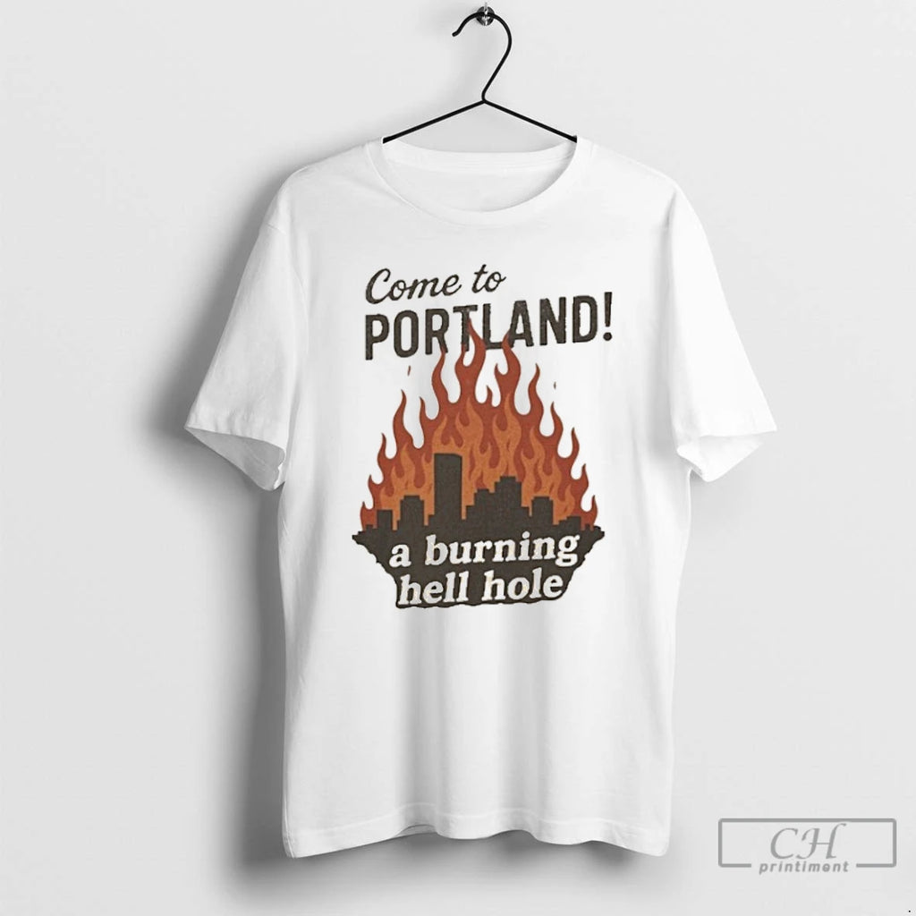 Classic Come To Portland A Burning Hell Hole T Shirts