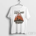 Classic Come To Portland A Burning Hell Hole T Shirts