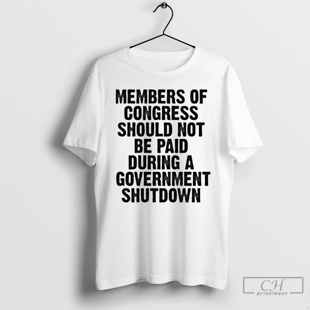 Classic Members Of Should Not Be Paid During Government Shutdown T Shirts Hoodie Longsleeve