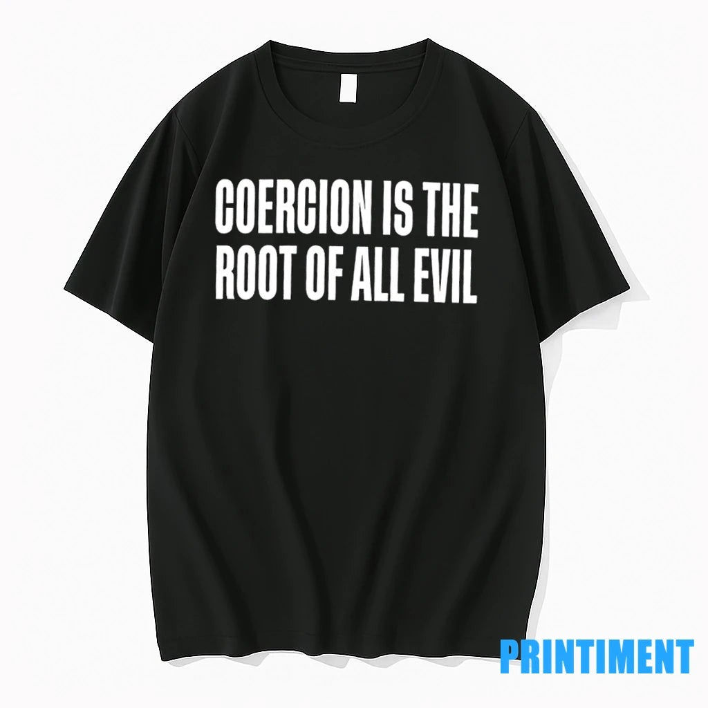 Coercion Is The Root Of All Evil Tshirts Sweater