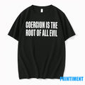 Coercion Is The Root Of All Evil Tshirts Sweater