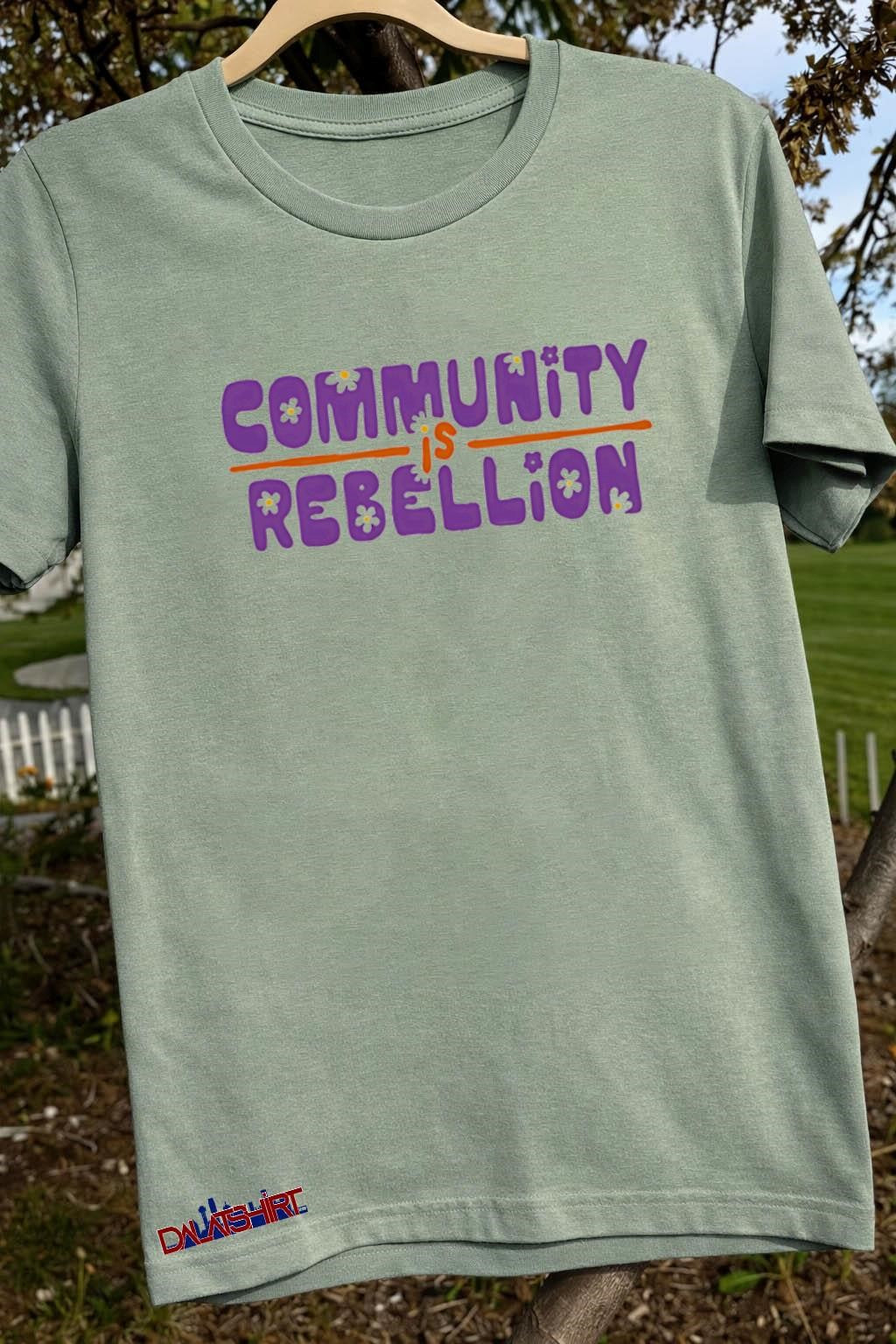 Community is Rebellion hippie retro flower aesthetic streetwear shirt