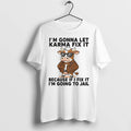 Cow Im Gonna Let Karma Fix It Because If I Fix It Im Going To