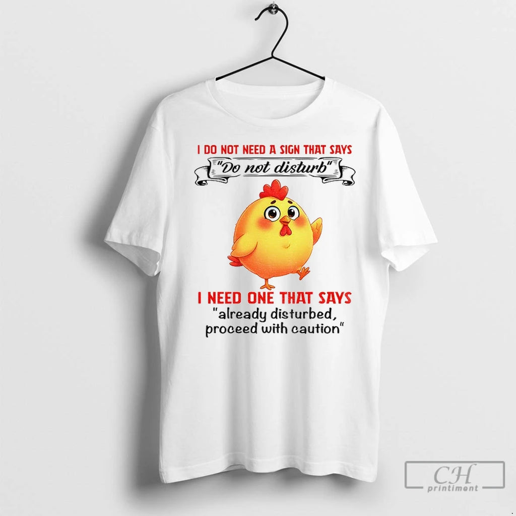 Cute Chicken I Do Not Need A Sign That Says I Need One That Says
