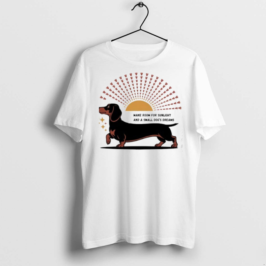 Dachshund Make Room For Sunlight And A Small Dogs Dreams T Shirts