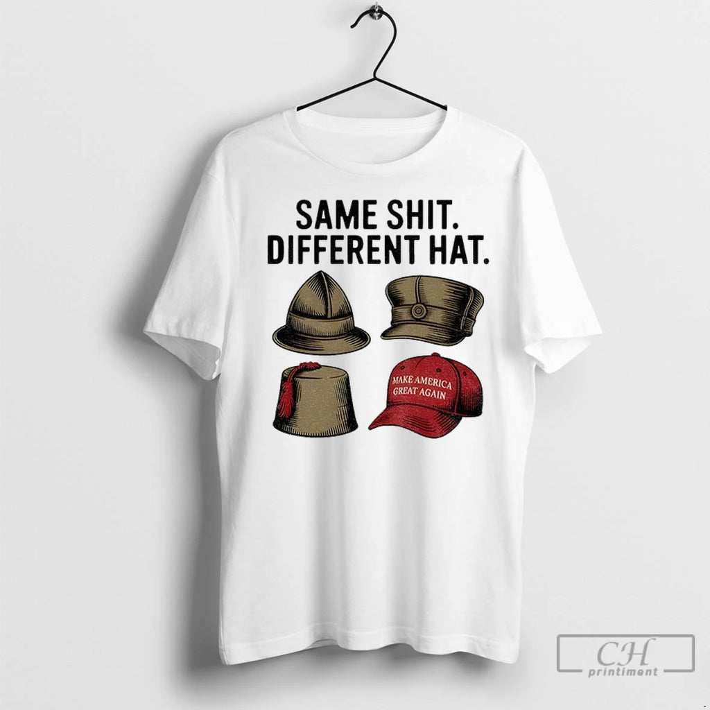 Dark Humor Political Same Shit Different Hat T Shirts