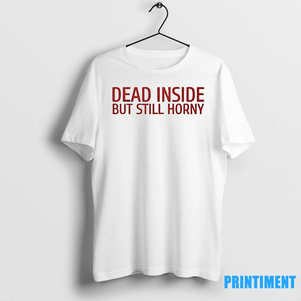 Dead Inside But Still Horny Tshirts Sweater