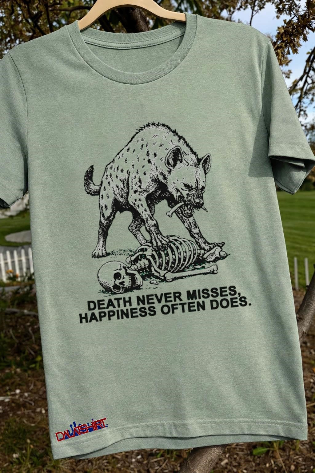 Death Never Misses Happiness Often Does Hyena Skeleton Bone shirt