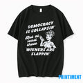 Democracy Is Collapsin But At Least These Wieners Are Slappin Tshirts Sweater