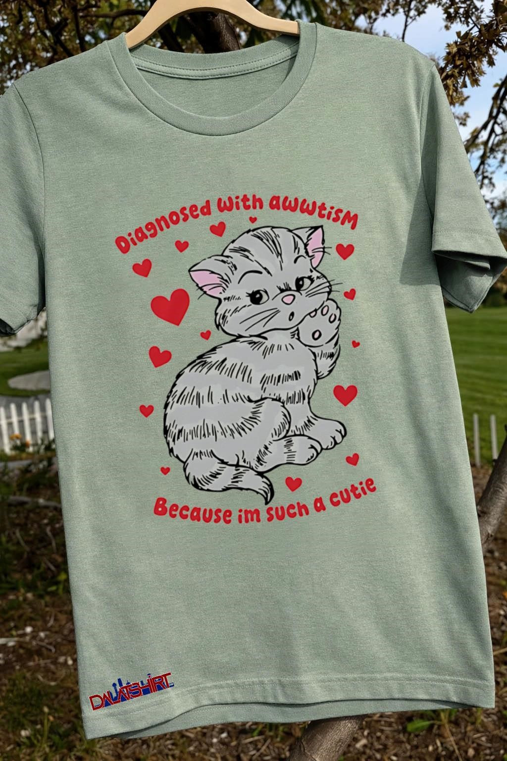 Diagnosed Awwtism Because Im Such A Cutie Cat shirt