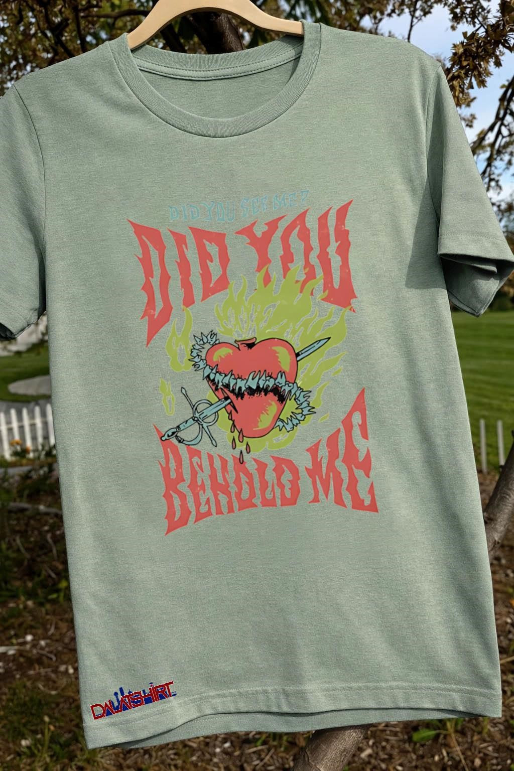 Did You See Me Did You Behold Me Flaming Heart Sword shirt