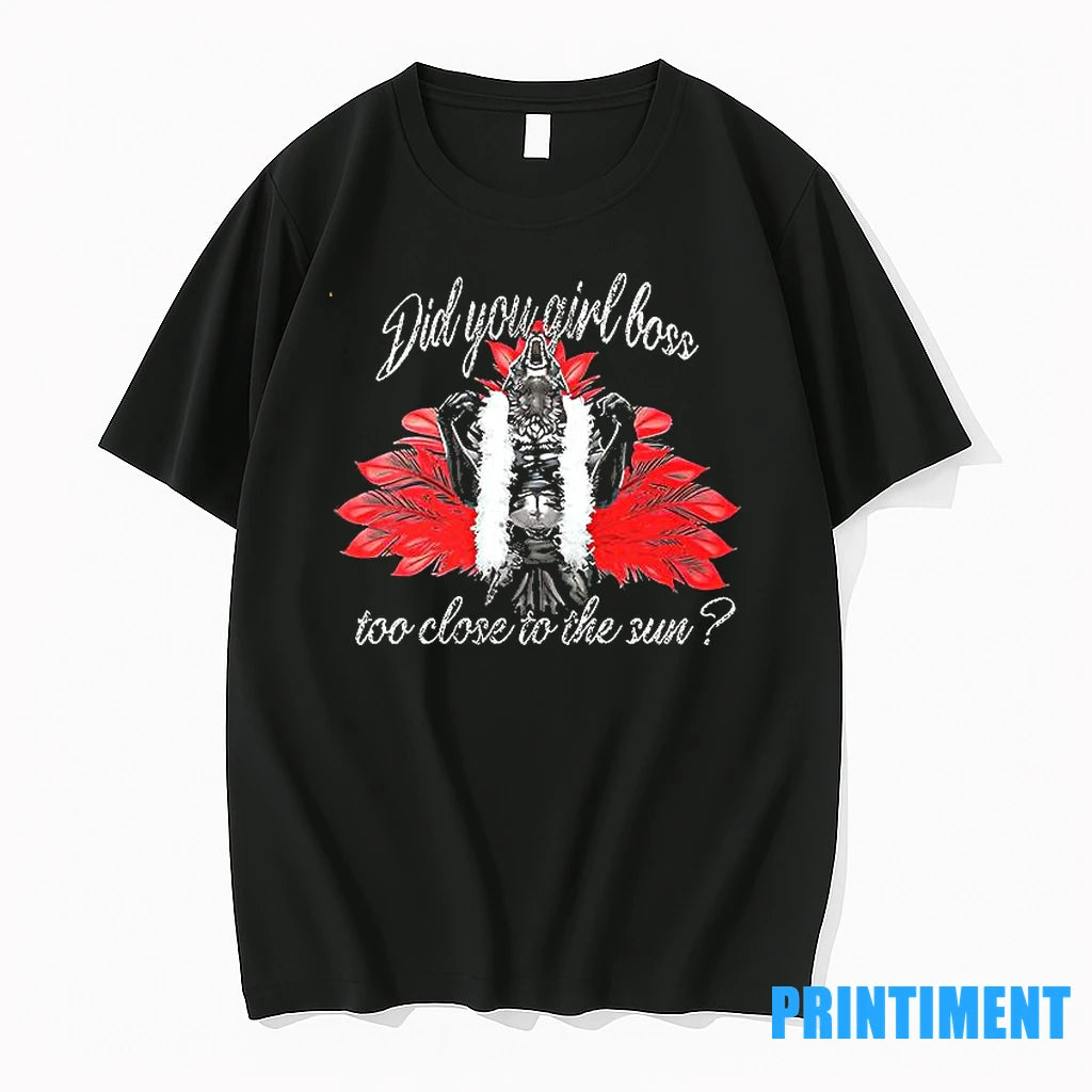 Did You Girl Boss Too Close To The Sun Tshirts Sweater