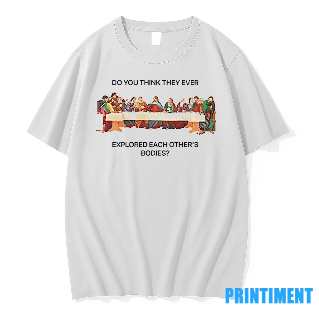 Do You Think They Ever Explored Each Others Bodies Tshirts Sweater