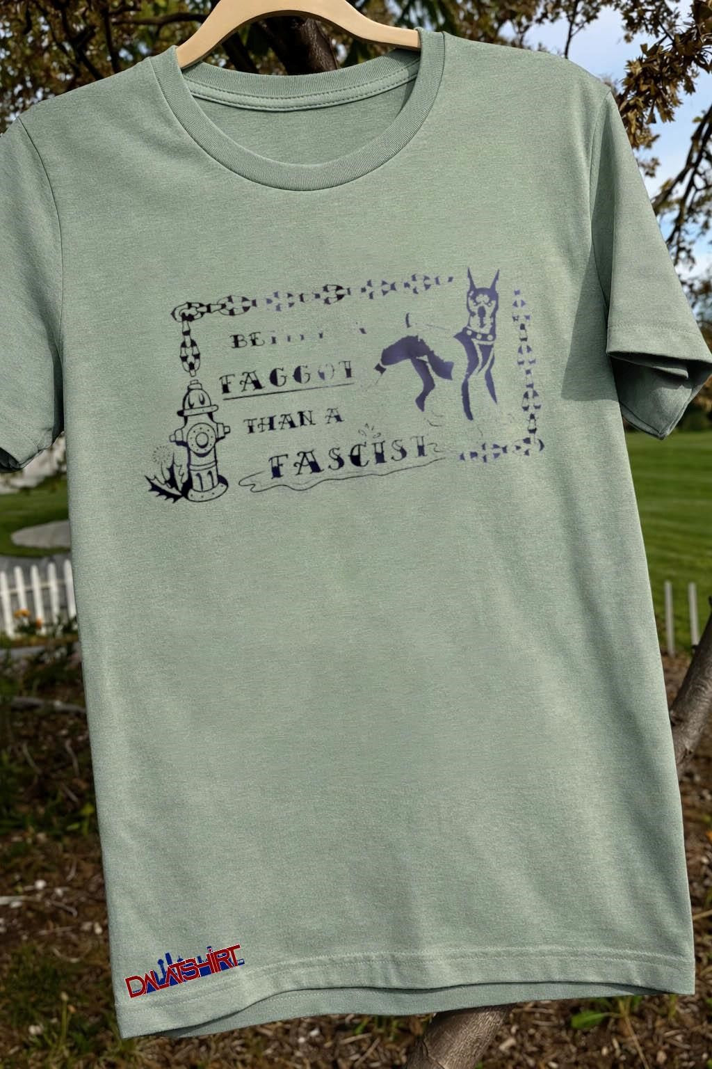 Doberman Dog Peeing Better A Faggot Than A Fascist Political shirt