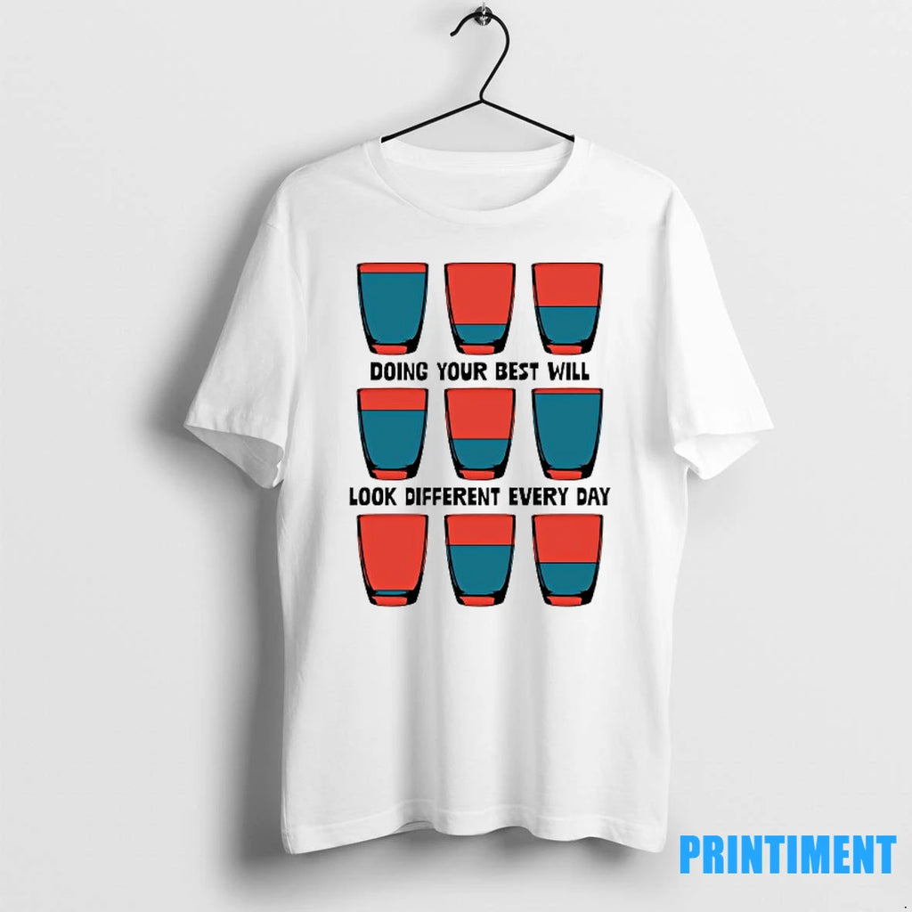 Doing Your Best Will Look Different Every Day Tshirts Sweater