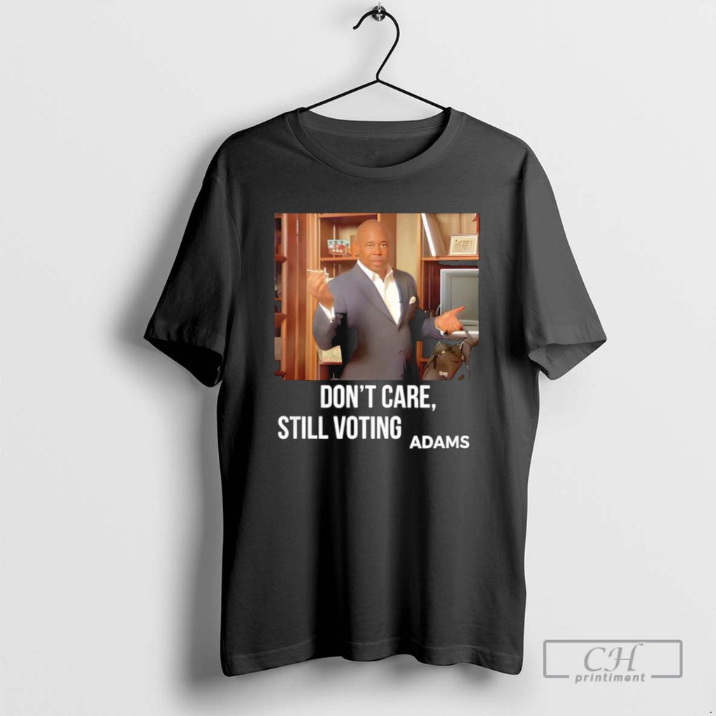 Dont Care Still Voting Adams T Shirts