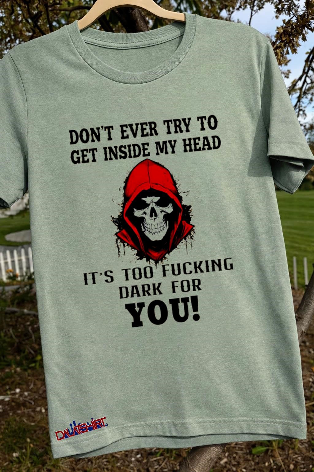 Don’t Ever Try To Get Inside My Head Skull shirt