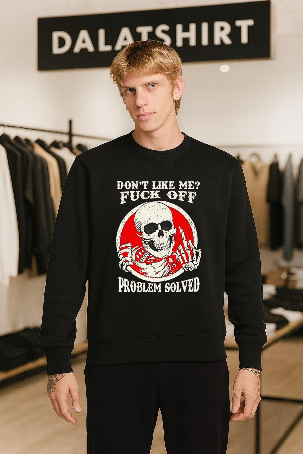 Don’t Like Me Fuck Off Problem Solved Skeleton Skull shirt