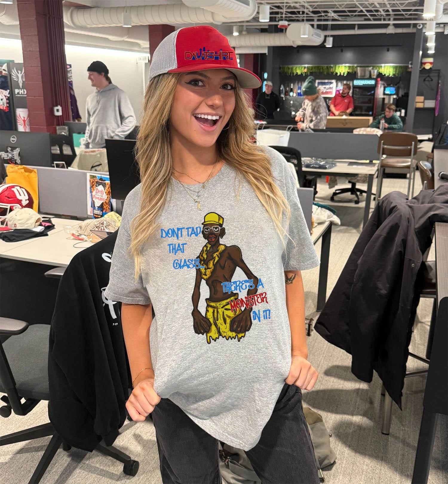 Don’t Tap That Glass There’s A Monster In It shirt