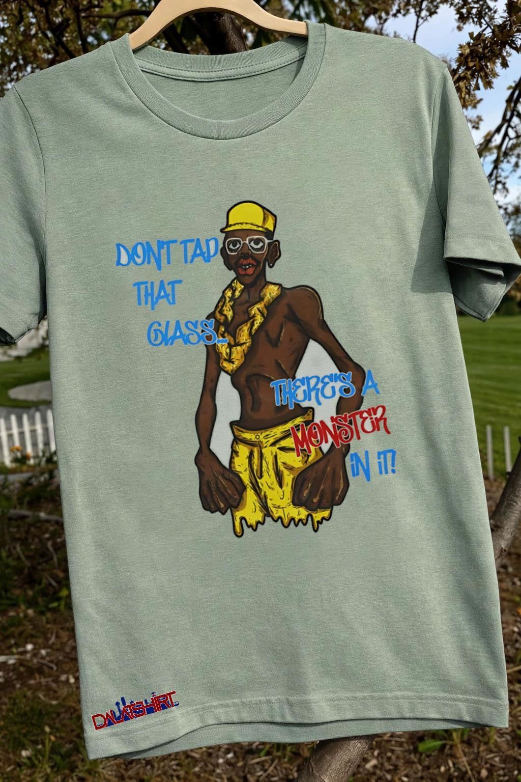 Don’t Tap That Glass There’s A Monster In It shirt