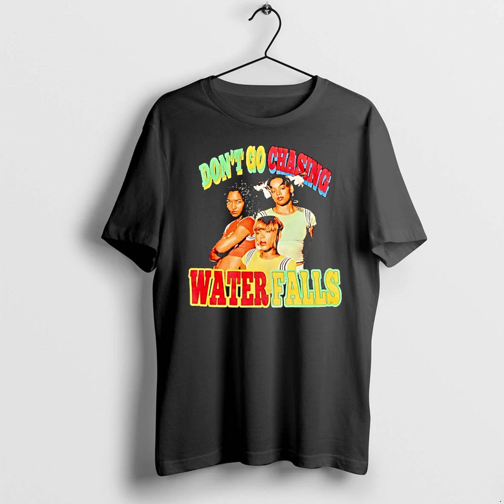 Dont Go Chasing Waterfalls Tshirts Sweater