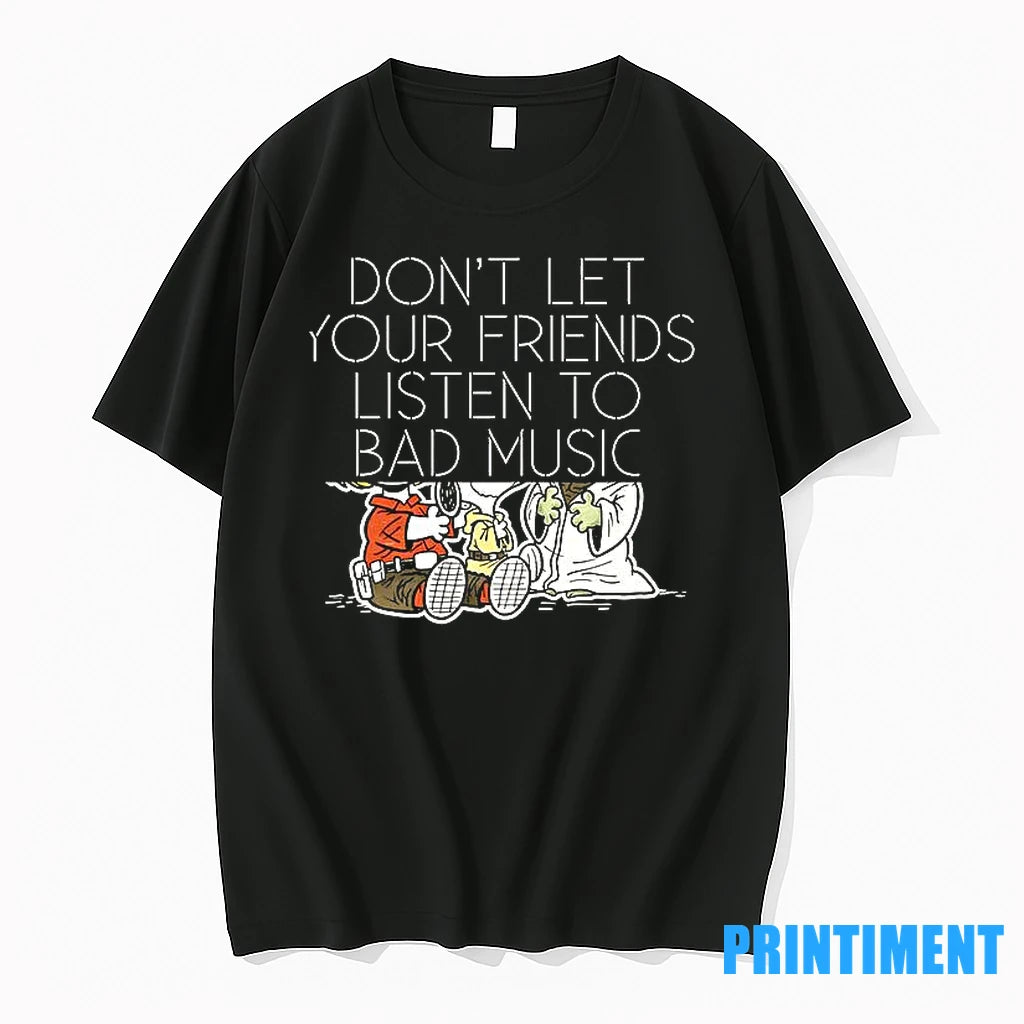Dont Let Your Friends Listen To Bad Music Tshirts Sweater