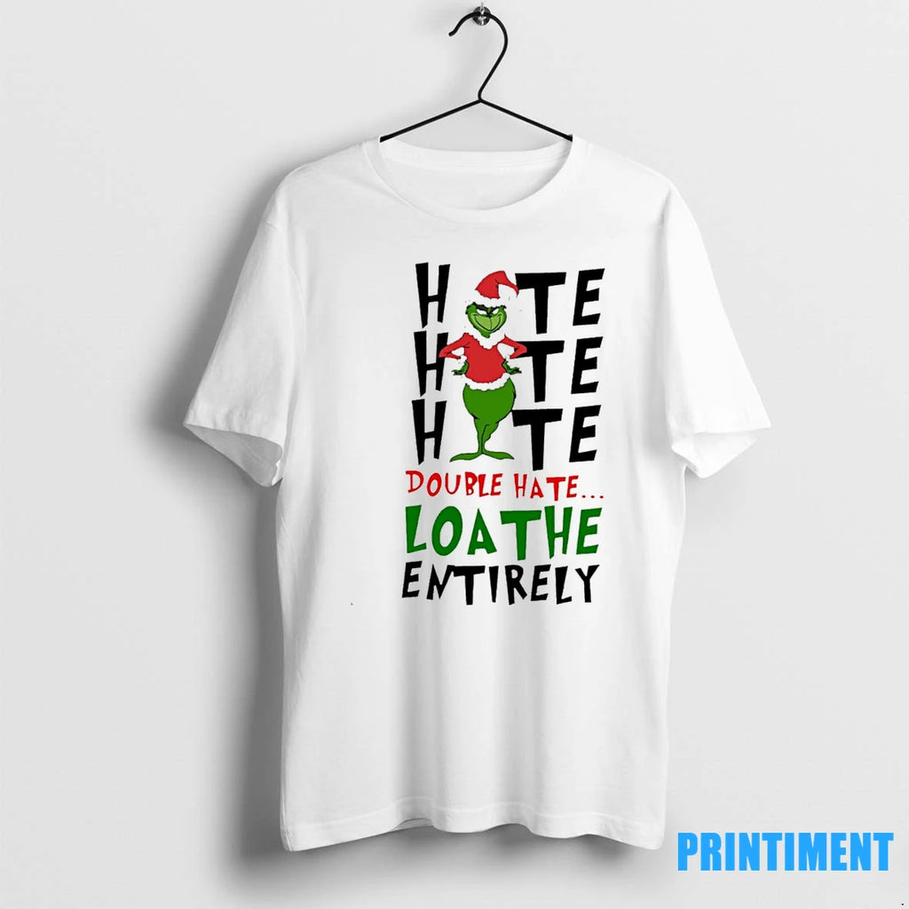 Double Hate Loathe Entirely Grinch Christmas Tshirts Sweater