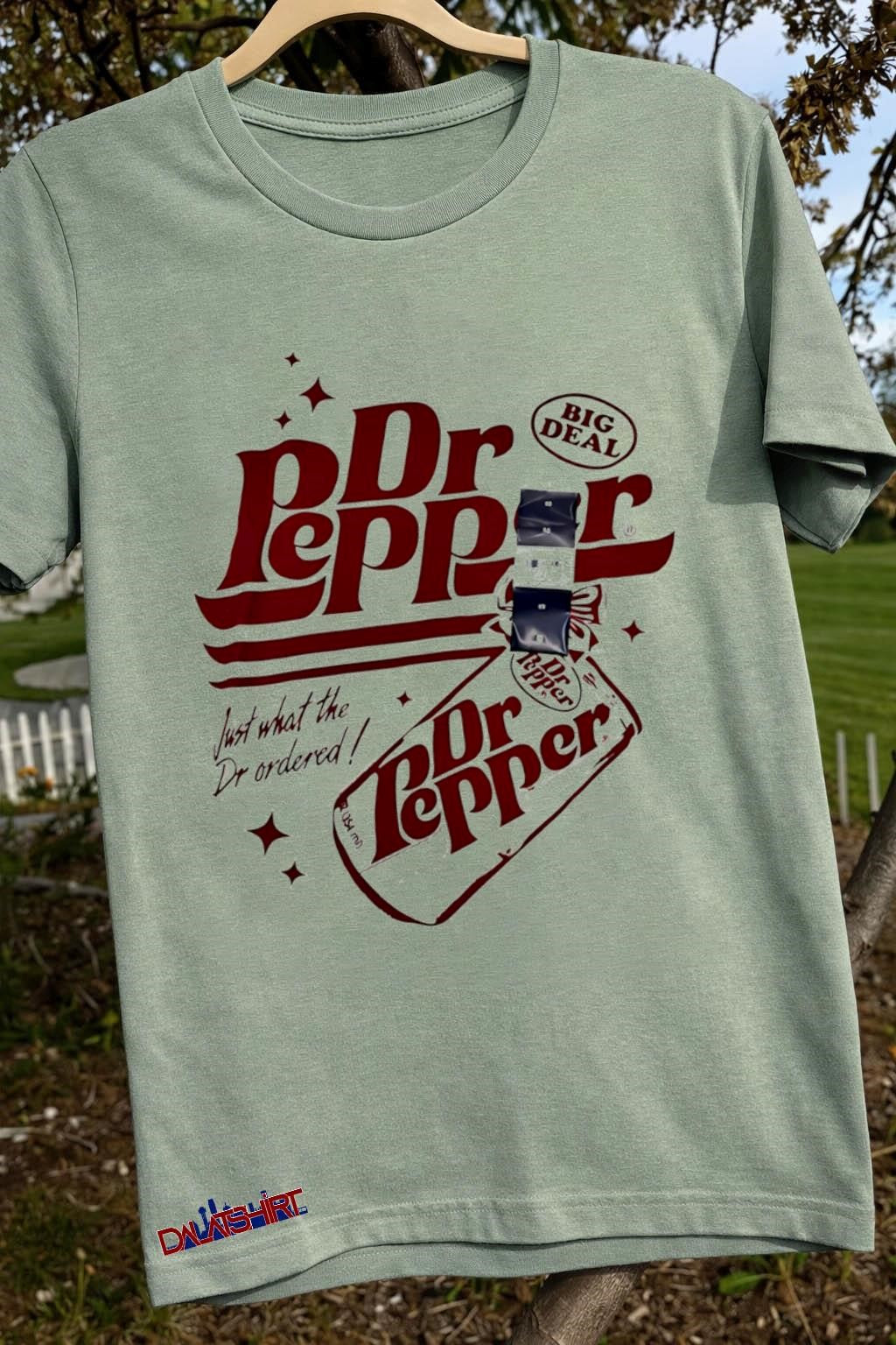 Dr Pepper Big Deal Just What The Dr Ordered shirt