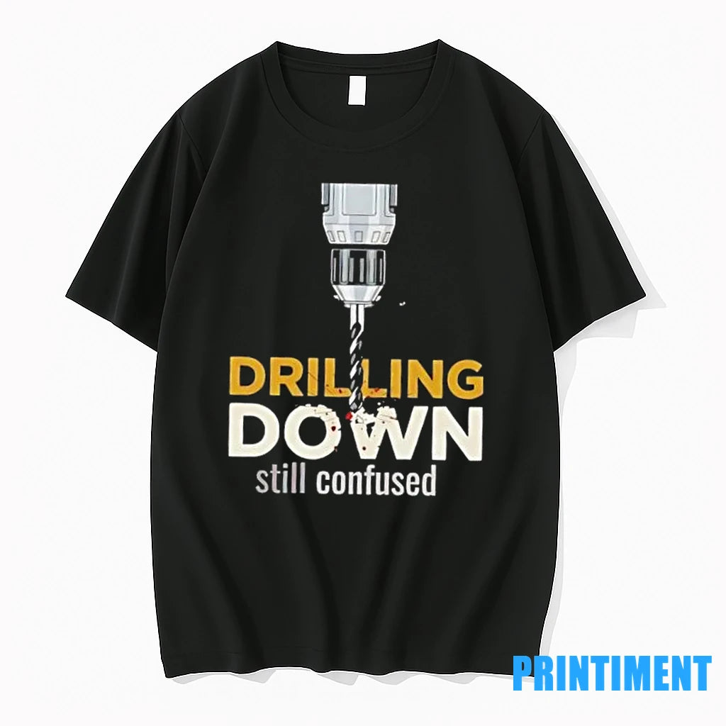 Drilling Down Still Confused Tshirts Sweater