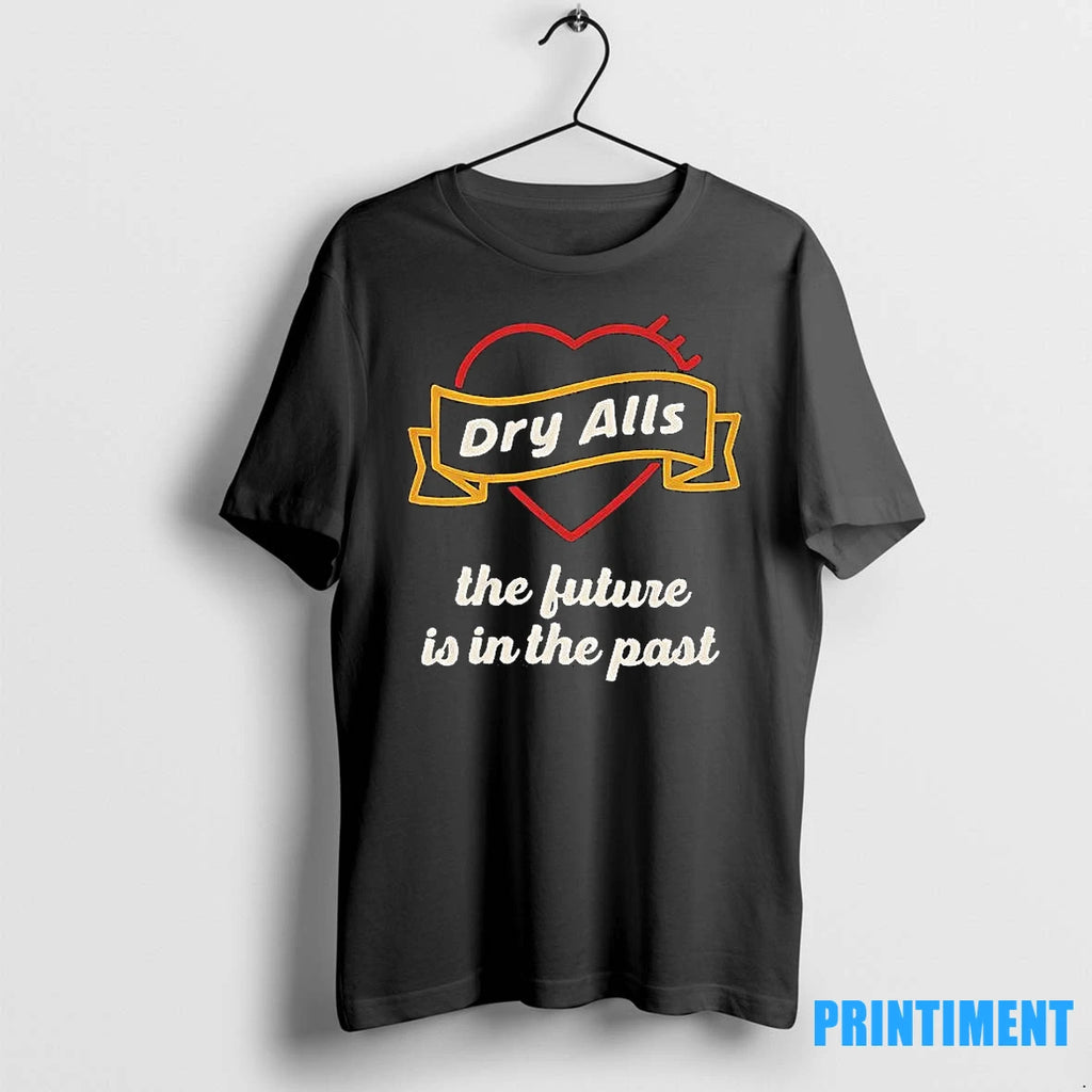Dry Alls The Future Is In The Past Tshirts Sweater